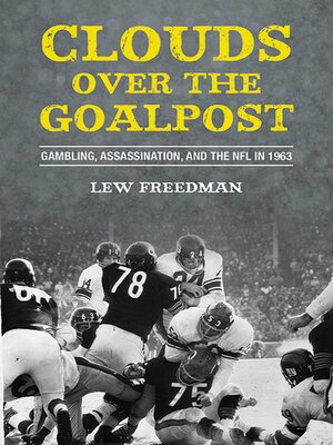 cover image of Clouds over the Goalpost: Gambling, Assassination, and the NFL in 1963